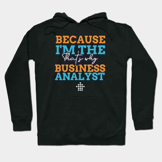 "Because I'm the Business Analyst that's why" Hoodie by Salma Satya and Co.